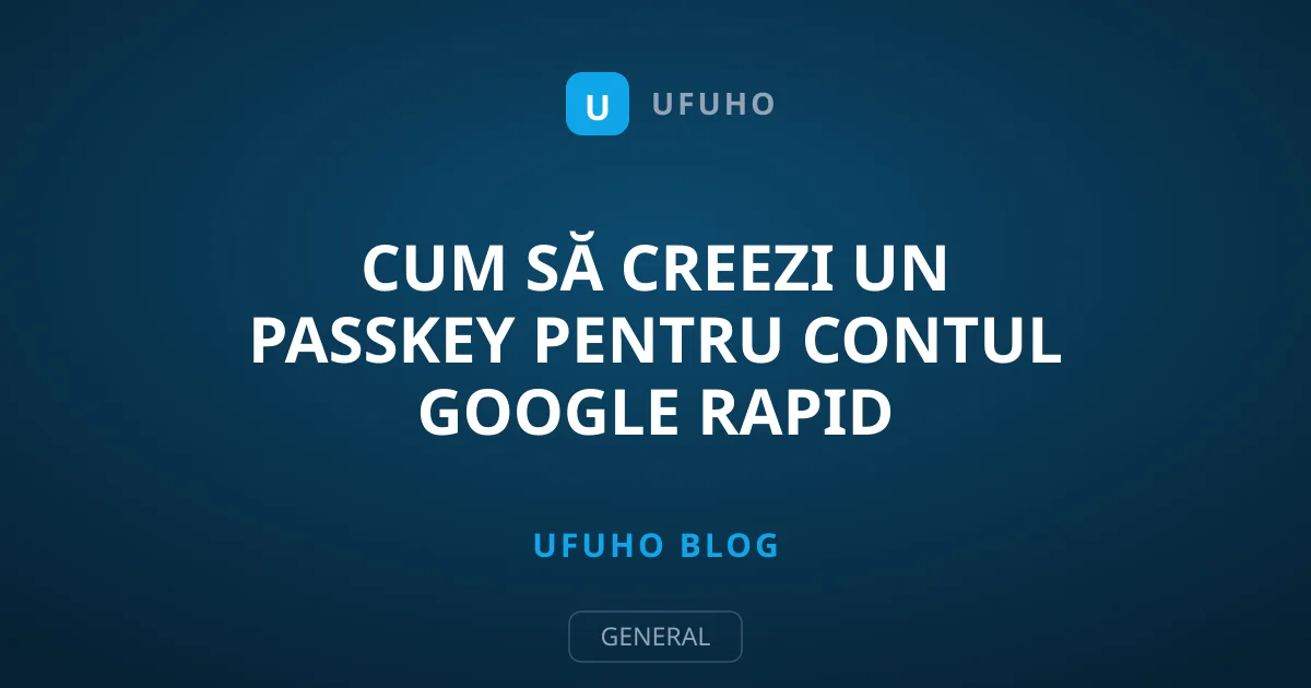 Cum să creezi un passkey pentru contul Google rapid